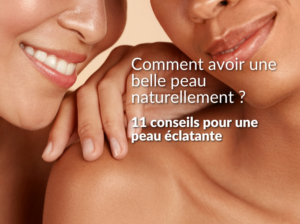 Comment avoir une belle peau naturellement ?